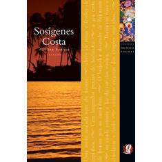 Melhores Poemas de Sosígenes Costa: seleção e prefácio: Aleilton Fonseca
