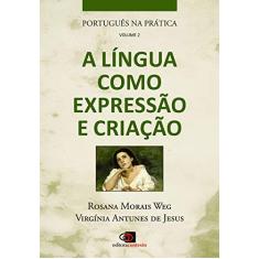 Português na prática - vol. 2 - a língua como expressão e criação: Volume 2
