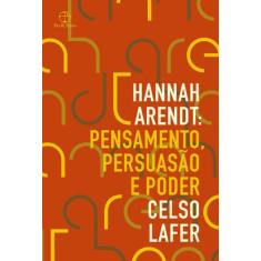 Livro - Hannah Arendt: Pensamento, Persuasão E Poder