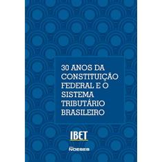 30 Anos da Constituição Federal e o Sistema Tributário Brasileiro (Volume 15)