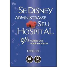 Livro - Se Disney Administrasse Seu Hospital