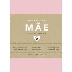 Livro Para Minha Mãe Um Livro Sobre Nós Elma Van Vliet