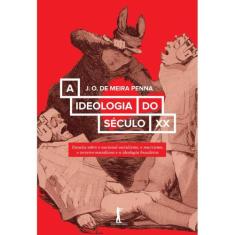 A Ideologia Do Século Xx (J. O. De Meira Penna) - Vide Editorial