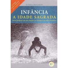 Infância - A Idade Sagrada - Revista e Ampliada - 05Ed/18 - VALE DO SE