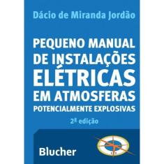 Pequeno Manual De Instalacoes Eletricas Em Atmosferas Potencialmente Explosivas - 2ª Ed