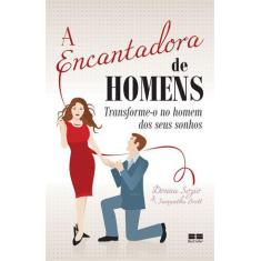 Livro - A encantadora de homens: Transforme-o no homem dos seus sonhos