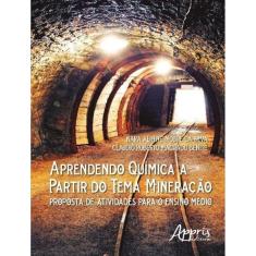 Aprendendo Quimica A Partir Do Tema Mineracao: Proposta De Atividades Para O Ensino Medio