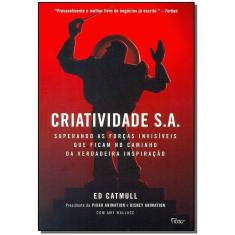 Criatividade S.a. - Superando As Forças Invisíveis Que Ficam No Caminho Da Verdadeira Inspiração