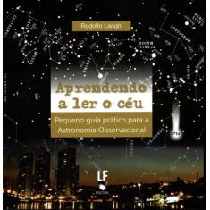 Livro - Aprendendo a ler o céu: Pequeno guia prático para Astronomia O