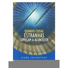 Quando Coisas Estranhas Começam A Acontecer