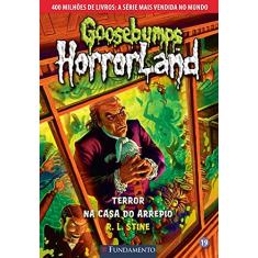 Goosebumps Horrorland. Terror na Casa do Arrepio - Volume 19