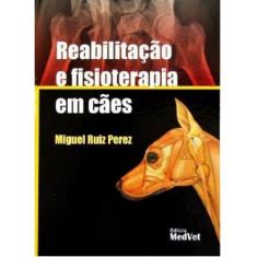 Reabilitação E Fisioterapia Em Cães - Editora Medvet