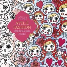 Ateliê Fashion: Estampas Para Colorir 1ª Ed