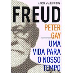 Freud - Uma Vida Para O Nosso Tempo