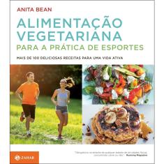 Livro - Alimentação vegetariana para a prática de esportes: Mais de 100 deliciosas receitas para uma vida ativa