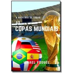 A Historia De Todas As Copas Mundiais - Clube De Autores