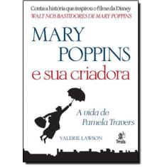 Mary Poppins E Sua Criadora: A Vida De Pamela Travers