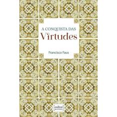 A conquista das virtudes - CULTOR DE LIVROS