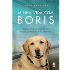 Livro - Minha Vida Com Boris: a Comovente História do Cão Que Mudou a Vida de Sua Dona e do Brasil