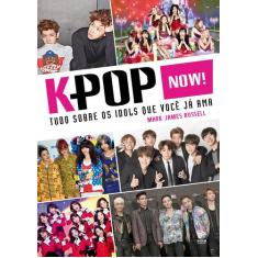 Livro - K-Pop Now! - Tudo Sobre Os Ídolos Que Você Já Ama