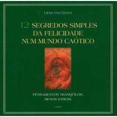 Livro - 12 Segredos Simples da Felicidade num Mundo Caótico