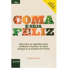 Livro: Coma e Seja Feliz Autor: Elizabeth Somer (Novo, Lacrado) - Ouro