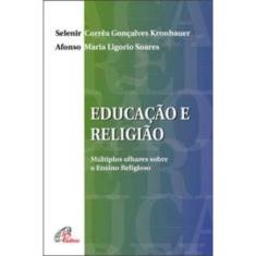 Educação e Religião - Múltiplos Olhares Sobre o Ensino Religioso