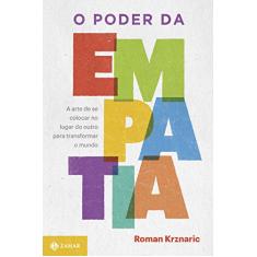 O poder da empatia: A arte de se colocar no lugar do outro para transformar o mundo