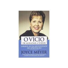 O Vício De Agradar A Todos - Joyce Meyer - Bello Publicações