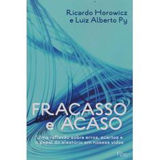 Fracasso e acaso: Uma reflexao sobre erros, acertos e o papel do aleatório em nossas vidas