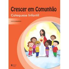 Livro - Crescer em comunhão Catequese Infantil - catequizando