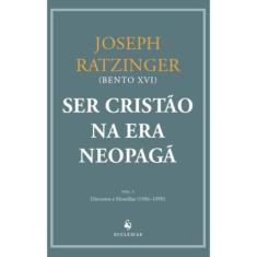 Ser Cristão na Era Neopagã - Vol. I (Bento XVI)