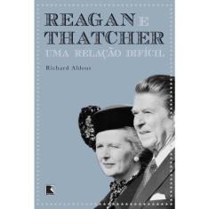 Livro - Reagan e Thatcher: Uma relação difícil: Uma relação difícil