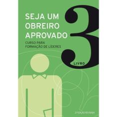 Seja um obreiro aprovado - Vol. 3 - Nova edição revisada