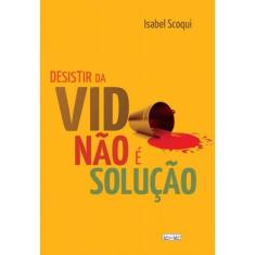 Desistir Da Vida Nao E Solucao