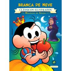 Turma Da Monica - Branca De Neve - Classicos Ilustrados