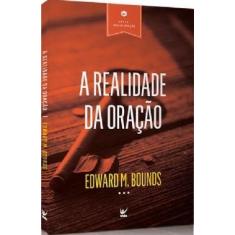 A Realidade Da Oração, Edward M. Bounds - Vida, Único