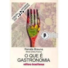 O que É Gastronomia - Volume 322 - Coleção Primeiros Passos