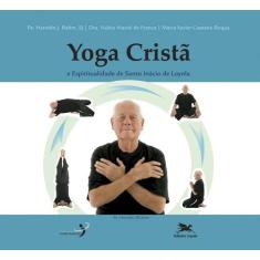 Livro - Yoga Cristã E Espiritualidade De Santo Inácio De Loyola