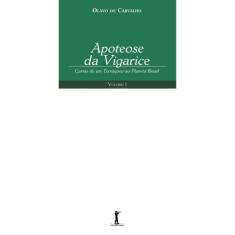 Apoteose da Vigarice - Cartas de um Terráqueo ao Planeta Brasil - Volume I (Olavo de Carvalho)