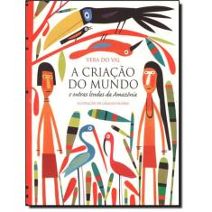 Criacao Do Mundo E Outras Lendas Da Amazonia, A