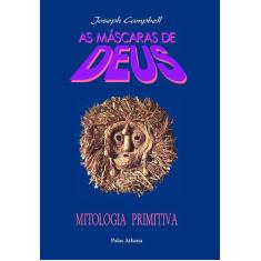 Livro - As Máscaras De Deus - Volume 1 - Mitologia Primitiva