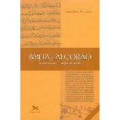 Bíblia E Alcorão - O Que Os Une, O Que Os Separa