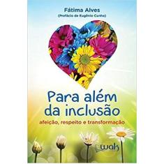 Para Além da Inclusão Afeição, Respeito e Transformação - WAK - W.A.K,
