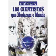 Livro - 100 Cientistas Que Mudaram o Mundo