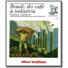 Brasil: Do Cafe A Industria - Vol.140 - Colecao Tu - Brasiliense