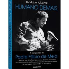 Humano Demais - A Biografia Do Padre Fabio De Melo