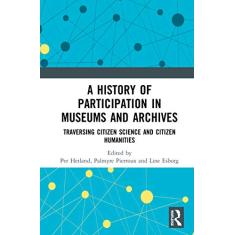 A History of Participation in Museums and Archives: Traversing Citizen Science and Citizen Humanities