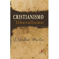 Cristianismo E Liberalismo  John Gresham Machen - Vida Nova