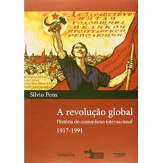 A Revolução Global - História do Comunismo Internacional - 1917-1991 -